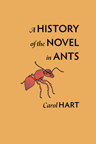 A History of the Novel in Ants, by Carol Hart